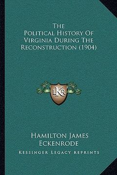 portada the political history of virginia during the reconstruction (1904)