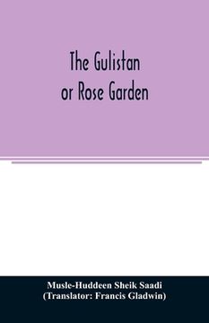 portada The Gulistan; or Rose garden (en Inglés)