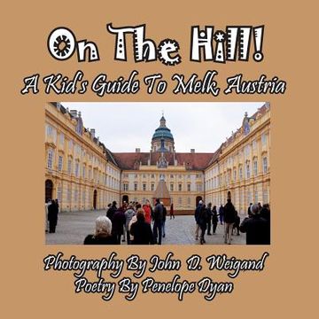 portada On the Hill! a Kid's Guide to Melk, Austria (en Inglés)