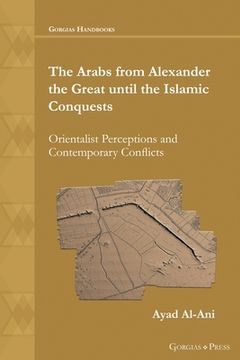 portada The Arabs from Alexander the Great until the Islamic Conquests (en Inglés)