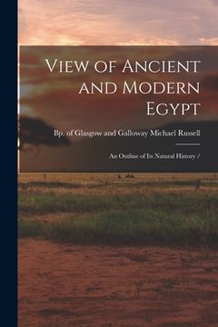 portada View of Ancient and Modern Egypt: an Outline of Its Natural History / (en Inglés)