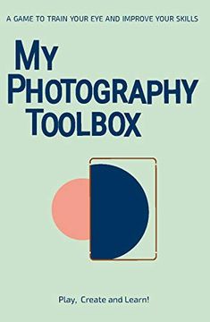 portada My Photography Toolbox: A Game to Refine Your eye and Improve Your Skills (en Inglés)