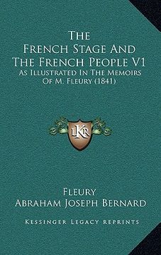 portada the french stage and the french people v1: as illustrated in the memoirs of m. fleury (1841) (en Inglés)
