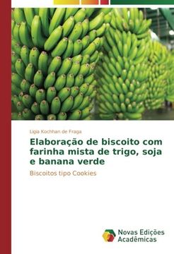 portada Elaboração de biscoito com farinha mista de trigo, soja e banana verde: Biscoitos tipo Cookies (Portuguese Edition)