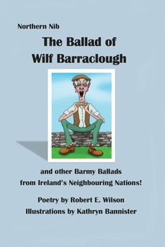 portada The Ballad of Wilf Barraclough and other Barmy Ballads from Ireland's Neighbouring Nations (en Inglés)