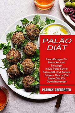 portada Paläo-Diät: Paleo Rezepte für Biohacker und Einsteiger in die Paleo Küche (Paleo-Diät und Andere Diäten - das ist die Beste Diät für Gewichtsverlust) (en Alto Alemán Medio)