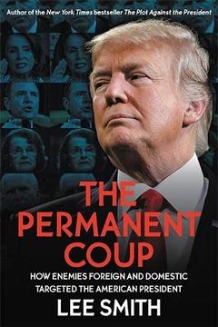 portada The Permanent Coup: How Enemies Foreign and Domestic Targeted the American President (en Inglés)