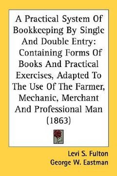 portada a   practical system of bookkeeping by single and double entry: containing forms of books and practical exercises, adapted to the use of the farmer, m