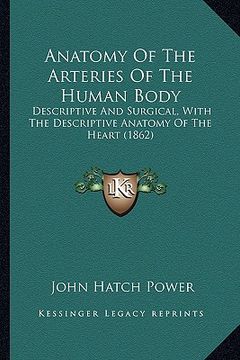 portada anatomy of the arteries of the human body: descriptive and surgical, with the descriptive anatomy of the heart (1862)