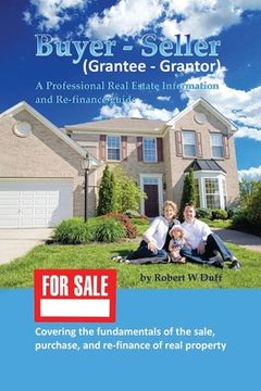 portada Buyer - Seller (Grantee - Grantor): A Professional Real Estate Information and Re-finance Guide (en Inglés)