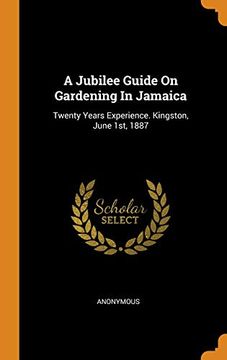 portada A Jubilee Guide on Gardening in Jamaica: Twenty Years Experience. Kingston, June 1St, 1887 (en Inglés)