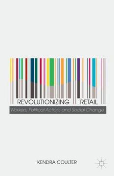 portada Revolutionizing Retail: Workers, Political Action, and Social Change