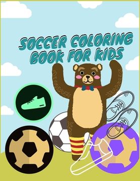portada Soccer Coloring Book for Kids: Smart Color and Activity Sports Book for all Kids - A Creative Sports Workbook with Illustrated Kids Book (en Inglés)