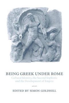 portada Being Greek Under Rome: Cultural Identity, the Second Sophistic and the Development of Empire (en Inglés)