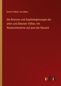 portada Die Bronzen und Kupferlegierungen der alten und ältesten Völker, mit Rücksichtnahme auf jene der Neuzeit (in German)