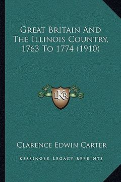 portada great britain and the illinois country, 1763 to 1774 (1910) (en Inglés)