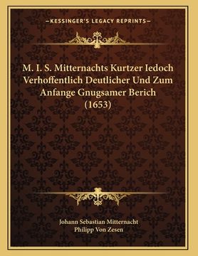 portada M. I. S. Mitternachts Kurtzer Iedoch Verhoffentlich Deutlicher Und Zum Anfange Gnugsamer Berich (1653) (in German)
