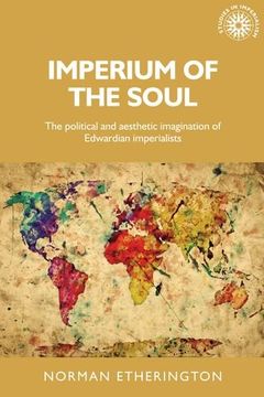 portada Imperium of the Soul: The Political and Aesthetic Imagination of Edwardian Imperialists (Studies in Imperialism Mup) (en Inglés)