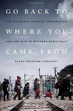portada Go Back to Where You Came from: The Backlash Against Immigration and the Fate of Western Democracy