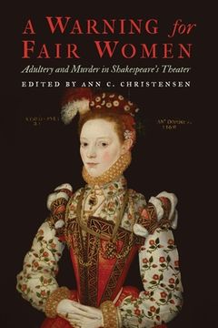 portada A Warning for Fair Women: Adultery and Murder in Shakespeare'S Theater (Early Modern Cultural Studies) 