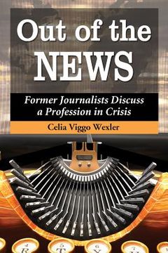 portada out of the news: former journalists discuss a profession in crisis (in English)