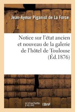 portada Notice sur l'état ancien et nouveau de la galerie de l'hôtel de Toulouse (en Francés)