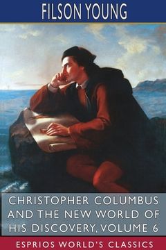 portada Christopher Columbus and the New World of His Discovery, Volume 6 (Esprios Classics): A Narrative by Filson Young (en Inglés)