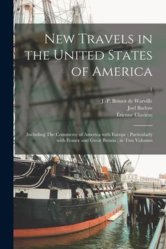 portada New Travels in the United States of America: Including The Commerce of America With Europe; Particularly With France and Great Britain; in Two Volumes (en Inglés)