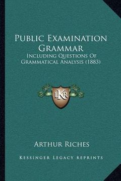 portada public examination grammar: including questions of grammatical analysis (1883) (en Inglés)