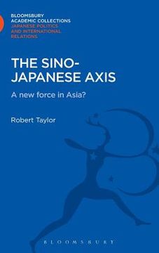 portada the sino-japanese axis: a new force in asia? (en Inglés)