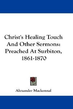 portada christ's healing touch and other sermons: preached at surbiton, 1861-1870 (en Inglés)