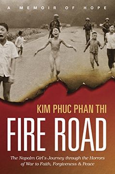portada Fire Road: The Napalm Girl’s Journey through the Horrors of War to Faith, Forgiveness, and Peace (en Inglés)