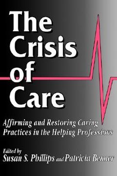 portada the crisis of care: affirming and restoring caring practices in the helping professions (en Inglés)
