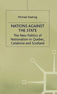 portada Nations Against the State: The new Politics of Nationalism in Quebec, Catalonia and Scotland (New Politic of Nationalism in Quebec, Catalonia and Scotland) (in English)