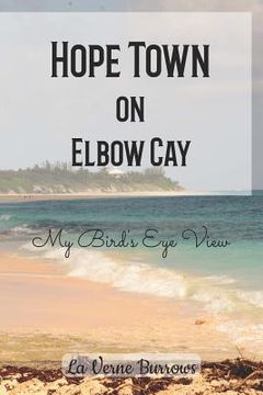 portada Hope Town on Elbow Cay: My Bird's Eye View (en Inglés)