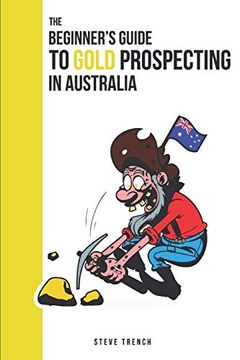 portada Beginners Guide to Gold Prospecting in Australia: Extensive Guide on: Where and how to Find Gold in Australia: 1 (Gold Prospecting Australia) 