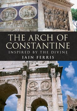 portada The Arch of Constantine: Inspired by the Divine (en Inglés)