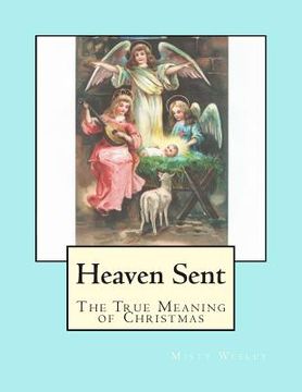 portada Heaven Sent: The True Meaning of Christmas (en Inglés)