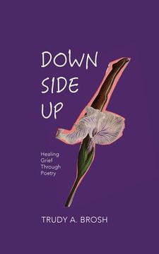 portada Down Side Up: Healing Grief Through Poetry (en Inglés)