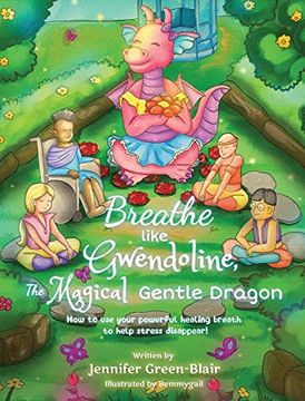 portada Breathe Like Gwendoline, the Magical Gentle Dragon: How to use Your Powerful Healing Breath to Help Stress Disappear! (in English)