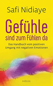portada Gefühle Sind zum Fühlen da: Das Handbuch vom Positiven Umgang mit Negativen Emotionen (en Alemán)