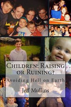 portada Children: Raising or Ruining?: Avoiding Hell on Earth (en Inglés)