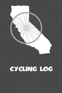 portada Cycling Log: California Cycling Log for tracking and monitoring your workouts and progress towards your bicycling goals. A great fi