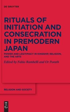 portada Rituals of Initiation and Consecration in Premodern Japan: Power and Legitimacy in Kingship, Religion, and the Arts (in English)