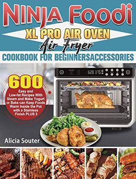 portada Ninja Foodi xl pro air Oven air Fryer Cookbook for Beginnersaccessories: 600 Easy and Low-Fat Recipes With Steam and Make Yogurt or Bake can Keep. Inside the pot With a Stainless Finish Plus 3 (en Inglés)