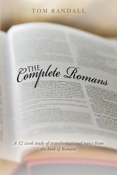 portada The Complete Romans: A Twelve-Week Study of Transformational Topics from the Book of Romans (en Inglés)