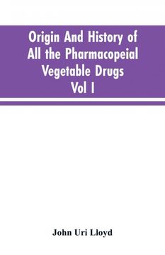portada Origin and History of all the Pharmacopeial Vegetable Drugs Chemicals and Preparations With Bibliography vol i (en Inglés)