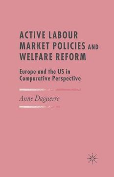 portada Active Labour Market Policies and Welfare Reform: Europe and the Us in Comparative Perspective (en Inglés)