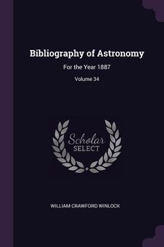 portada Bibliography of Astronomy: For the Year 1887; Volume 34 (en Inglés)