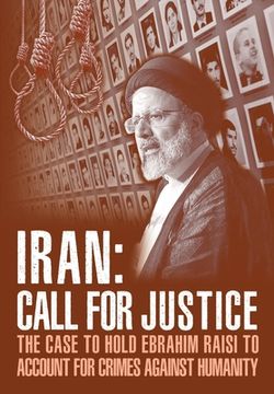 portada Iran; Call for Justice: The Case to Hold Ebrahim Raisi to Account for Crimes Against Humanity 